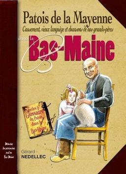 Patois de la Mayenne : causement, vieux languège et chansons de nos grands-pères dans le Bas-Maine