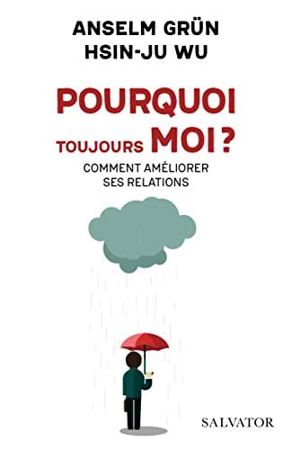 Pourquoi toujours moi ? : comment améliorer ses relations