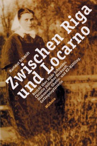 Zwischen Riga und Locarno: Bericht über Hilde Schneider, Christin jüdischer Herkunft, Diakonisse, Ghetto- und KZ-Häftling, Gefängnispfarrerin