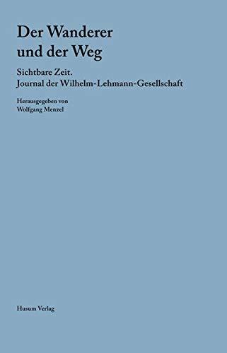 Der Wanderer und der Weg (Sichtbare Zeit / Journal der Wilhelm-Lehmann-Gesellschaft)