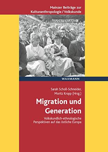 Migration und Generation: Volkskundlich-ethnologische Perspektiven auf das östliche Europa (Mainzer Beiträge zur Kulturanthropologie/Volkskunde ... für Volkskunde in Rheinland-Pfalz e.V.)