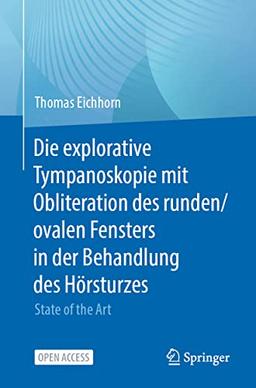 Die explorative Tympanoskopie mit Obliteration des runden/ovalen Fensters in der Behandlung des Hörsturzes: State of the Art