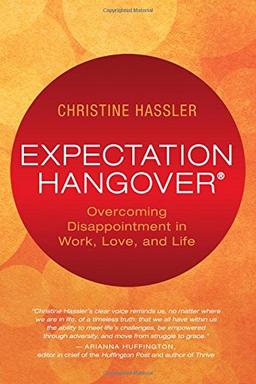 Expectation Hangover: Overcoming Disappointment in Work, Love, and Life