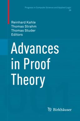 Advances in Proof Theory (Progress in Computer Science and Applied Logic, Band 28)