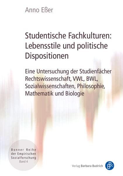 Studentische Fachkulturen: Lebensstile und politische Dispositionen: Eine Untersuchung der Studienfächer Rechtswissenschaft, VWL, BWL, ... Reihe der ... Reihe der Empirischen Sozialforschung)