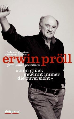 Erwin Pröll &#34;Zum Glück gewinnt immer die Zuversicht&#34;: Profil eines Politikers