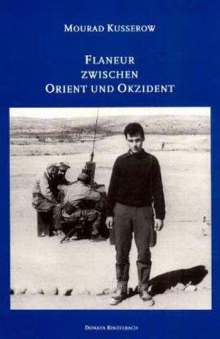 Flaneur zwischen Orient und Okzident: Lebensbericht