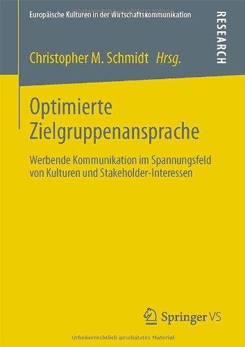 Optimierte Zielgruppenansprache: Werbende Kommunikation im Spannungsfeld von Kulturen und Stakeholder-Interessen (Europäische Kulturen in der Wirtschaftskommunikation) (German Edition)