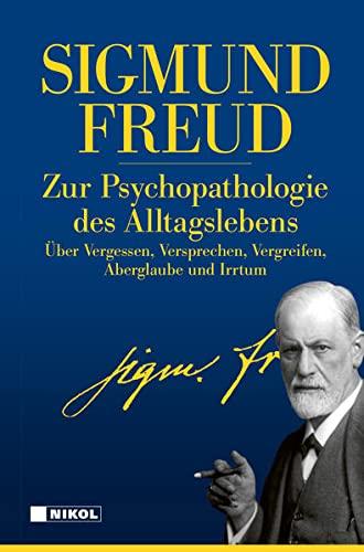 Zur Psychopathologie des Alltagslebens: Über Vergessen, Versprechen, Vergreifen, Aberglaube und Irrtum