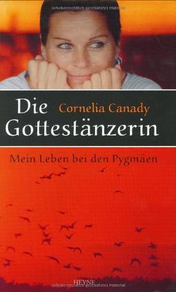 Die Gottestänzerin: Mein Leben bei den Pygmäen