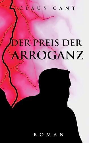 Der Preis der Arroganz: Roman