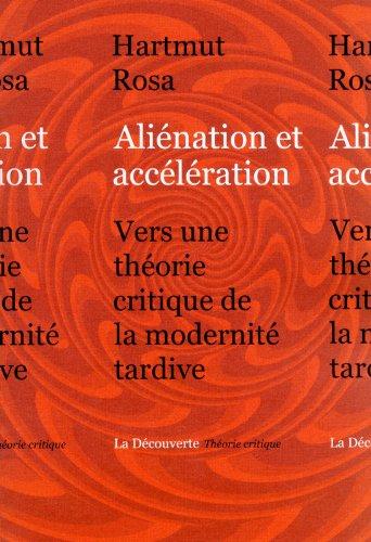 Aliénation et accélération : vers une théorie critique de la modernité tardive