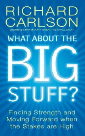 What about the Big Stuff?: Finding Strength and Moving Forward When the Stakes Are High (Don't sweat)