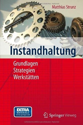 Instandhaltung: Grundlagen - Strategien - Werkstätten (German Edition)