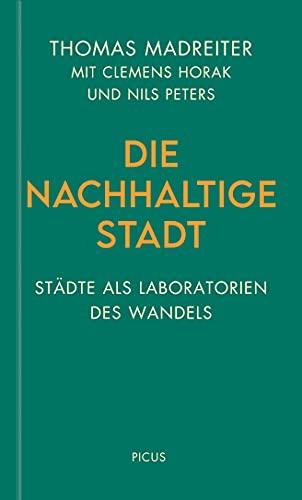 Die nachhaltige Stadt: Städte als Laboratorien des Wandels (Wiener Vorlesungen)