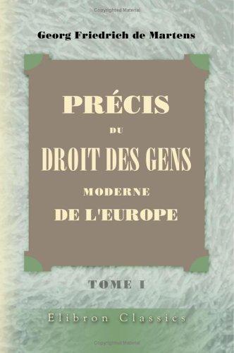 Précis du droit des gens moderne de l'Europe: Précédée d'une introduction et complétée par l'exposition des doctrines des publicistes contemporains et ... du Droit des Gens par m. Ch. Vergé. Tome 1