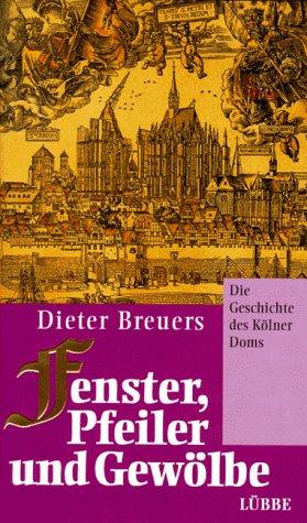 Fenster, Pfeiler und Gewölbe: Die Geschichte des Kölner Doms