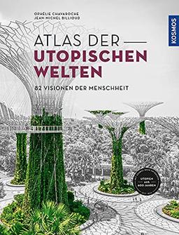 Atlas der utopischen Welten: 82 Visionen der Menschheit