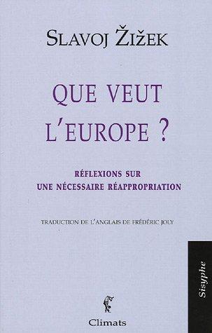 Que veut l'Europe ? : réflexions sur une nécessaire réappropriation