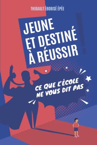 Jeune et destiné à réussir: ce que l'école ne vous dit pas