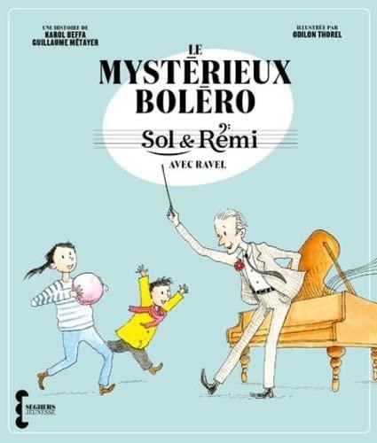 Sol & Rémi. Le mystérieux Boléro : avec Ravel