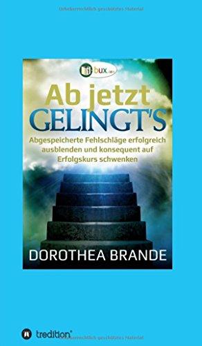 Ab jetzt gelingt's: Unbewusst abgespeicherte Fehlschläge ausblenden, und konsequent auf Erfolgskurs schwenken