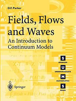 Fields, Flows and Waves: An Introduction to Continuum Models (Springer Undergraduate Mathematics Series)