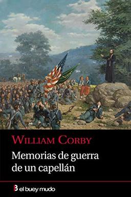 Memorias de guerra de un capellán: Tres años de la célebre Brigada Irlandesa del Ejército del Potomac