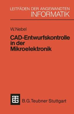 CAD-Entwurfskontrolle in der Mikroelektronik: Mit einer Einführung in den Entwurf kundenspezifischer Schaltkreise (XLeitfäden der angewandten Informatik)