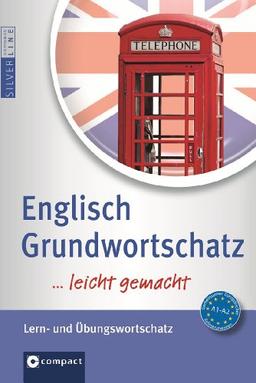 Englisch Grundwortschatz ...leicht gemacht! Nachschlagewerk & Übungsbuch für die effektive Wortschatzarbeit. Niveau A1 - A2