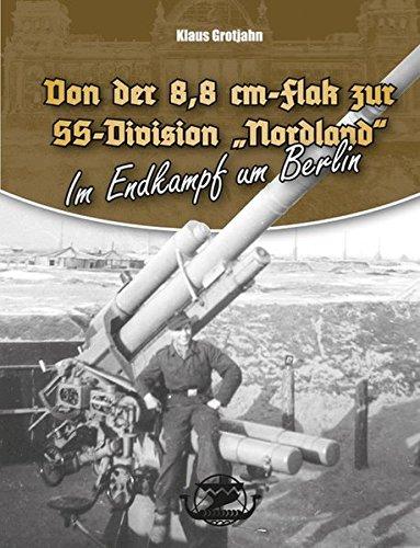 Von der 8,8 cm-Flak zur SS-Division "Nordland": Im Endkampf um Berlin