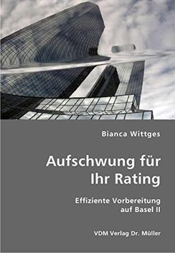 Aufschwung für Ihr Rating: Effiziente Vorbereitung auf Basel II