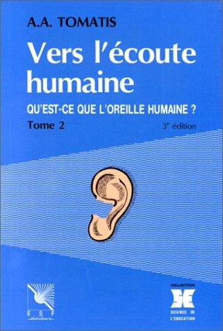 VERS L'ECOUTE HUMAINE. Tome 2, Qu'est-ce que l'oreille humaine ? 3ème édition (Science Education)