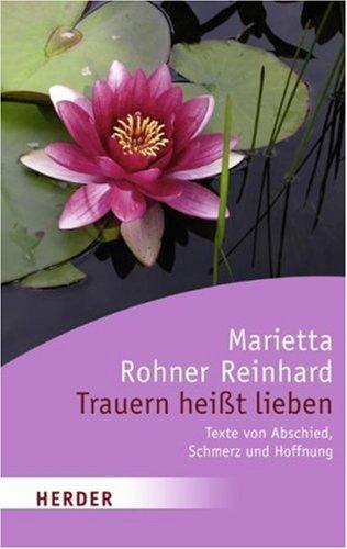 Trauern heißt lieben: Texte von Abschied, Schmerz und Hoffnung (HERDER spektrum)