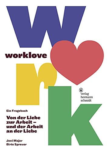 worklove: Ein Fragebuch. Von der Liebe zur Arbeit – und der Arbeit an der Liebe