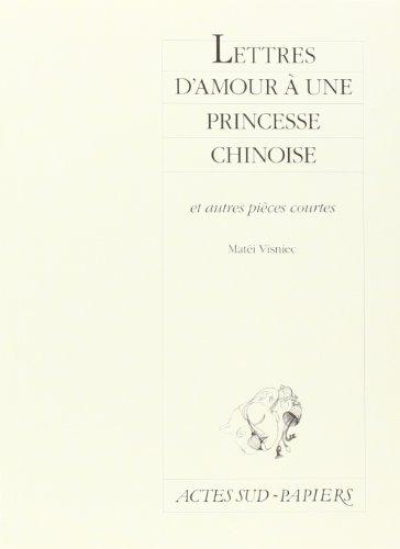 Lettres d'amour à une princesse chinoise : et autres pièces courtes