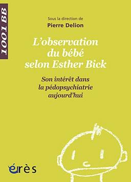 L'observation directe du bébé selon Esther Bick : son intérêt dans la pédopsychiatrie aujourd'hui