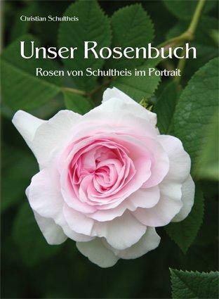 Unser Rosenbuch: Rosen von Schultheis im Portrait