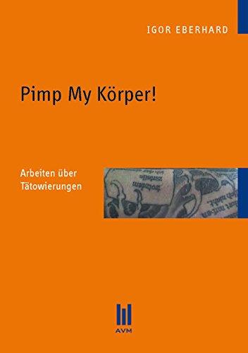 Pimp My Körper!: Arbeiten über Tätowierungen