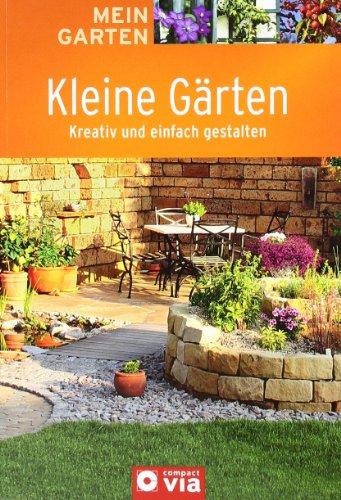 Kleine Gärten: Kreativ und einfach gestalten