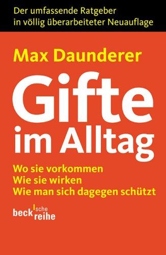 Gifte im Alltag: Wo sie vorkommen. Wie sie wirken. Wie man sich dagegen schützt. Der umfassende Ratgeber: Wo sie vorkommen, wie sie wirken, wie man ... Ratgeber in völlig überarbeiteter Neuauflage