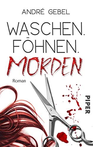 Waschen. Föhnen. Morden: Roman | Ein Kriminalroman mit schwarzem Humor