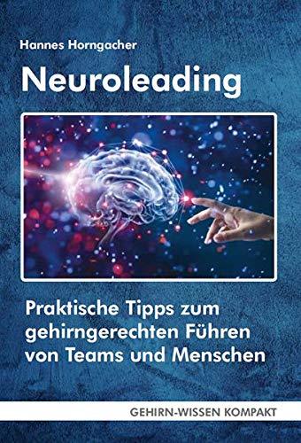 Neuroleading (Taschenbuch): Praktische Tipps zum gehirngerechten Führen von Teams (GEHIRN-WISSEN KOMPAKT / Aktuelle Erkenntnisse der Gehirnforschung)