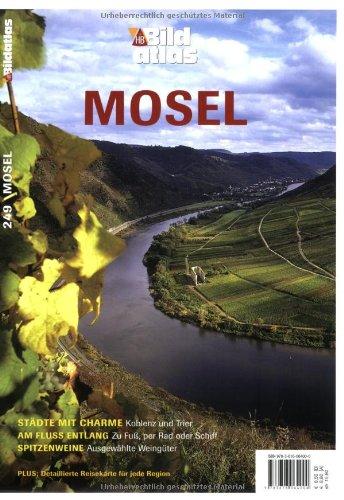 Bildatlas Mosel: Im Reich der Riesling Rebe. Von romantischen Burgen und mächtigen Kirchenfürsten. Von historischem Fachwerk und fröhlichen Festen