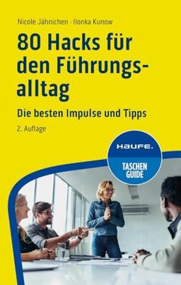 80 Hacks für den Führungsalltag: Die besten Impulse und Tipps (Haufe TaschenGuide)