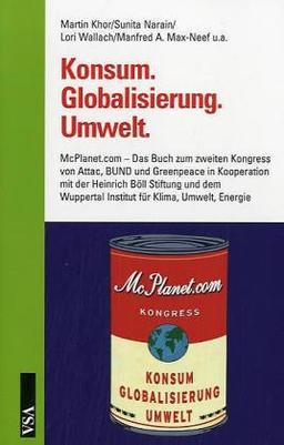 Konsum. Globalisierung. Umwelt: Das Buch zum zweiten Kongress von Attac, BUND und Greenpeace