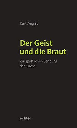 Der Geist und die Braut: Zur geistlichen Sendung der Kirche