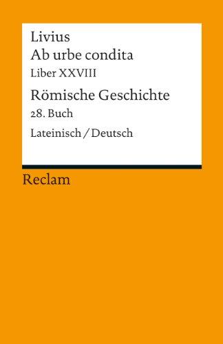 Ab urbe condita. Liber XXVIII / Römische Geschichte. Buch 28: Der Zweite Punische Krieg VIII. Lateinisch/Deutsch