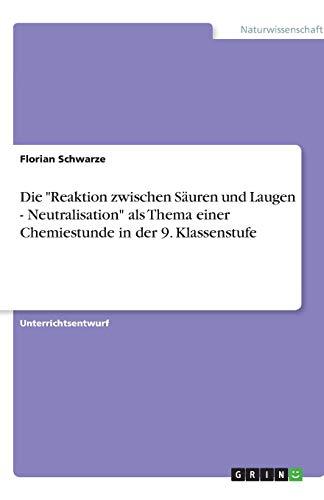 Die "Reaktion zwischen Säuren und Laugen - Neutralisation" als Thema einer Chemiestunde in der 9. Klassenstufe