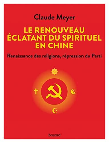 Le renouveau éclatant du spirituel en Chine : renaissance des religions, répression du parti